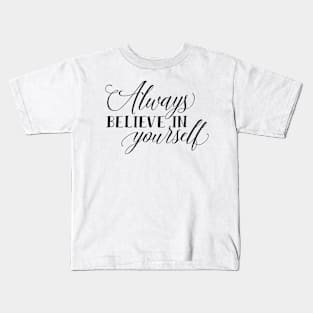 Always Believe in Yourself Kids T-Shirt